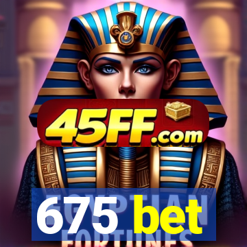 675 bet
